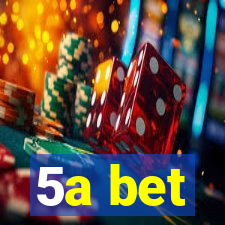 5a bet